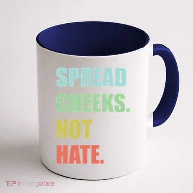 Spread Cheeks. Not Hate. Coffee Mug back