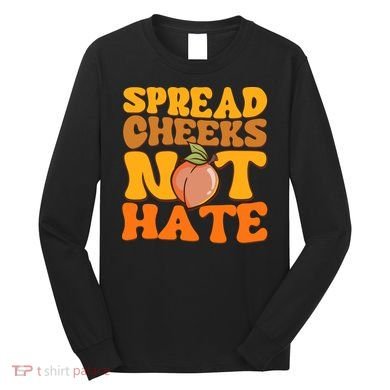 Spread Cheeks Not Hate Fitness Workout Funny Gym Long Sleeve Shirt