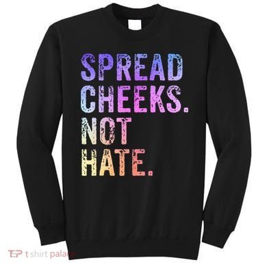 Spread Cheeks Not Hate Sweatshirt