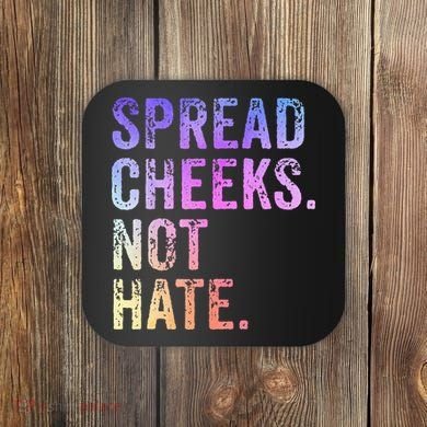 Spread Cheeks Not Hate Coaster