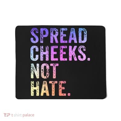 Spread Cheeks Not Hate Mousepad