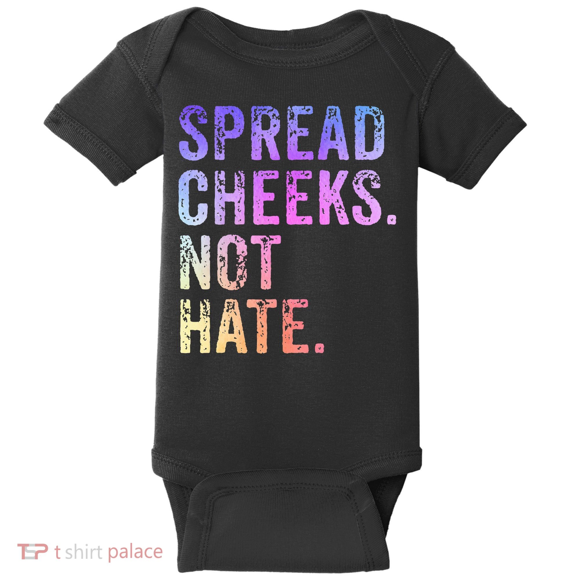 Spread Cheeks Not Hate Baby Bodysuit