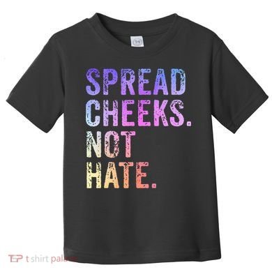 Spread Cheeks Not Hate Toddler T-Shirt