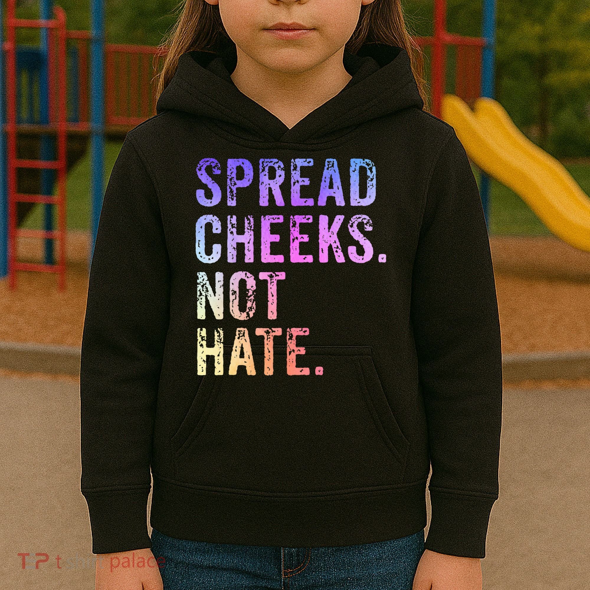 Spread Cheeks Not Hate Kids Hoodie
