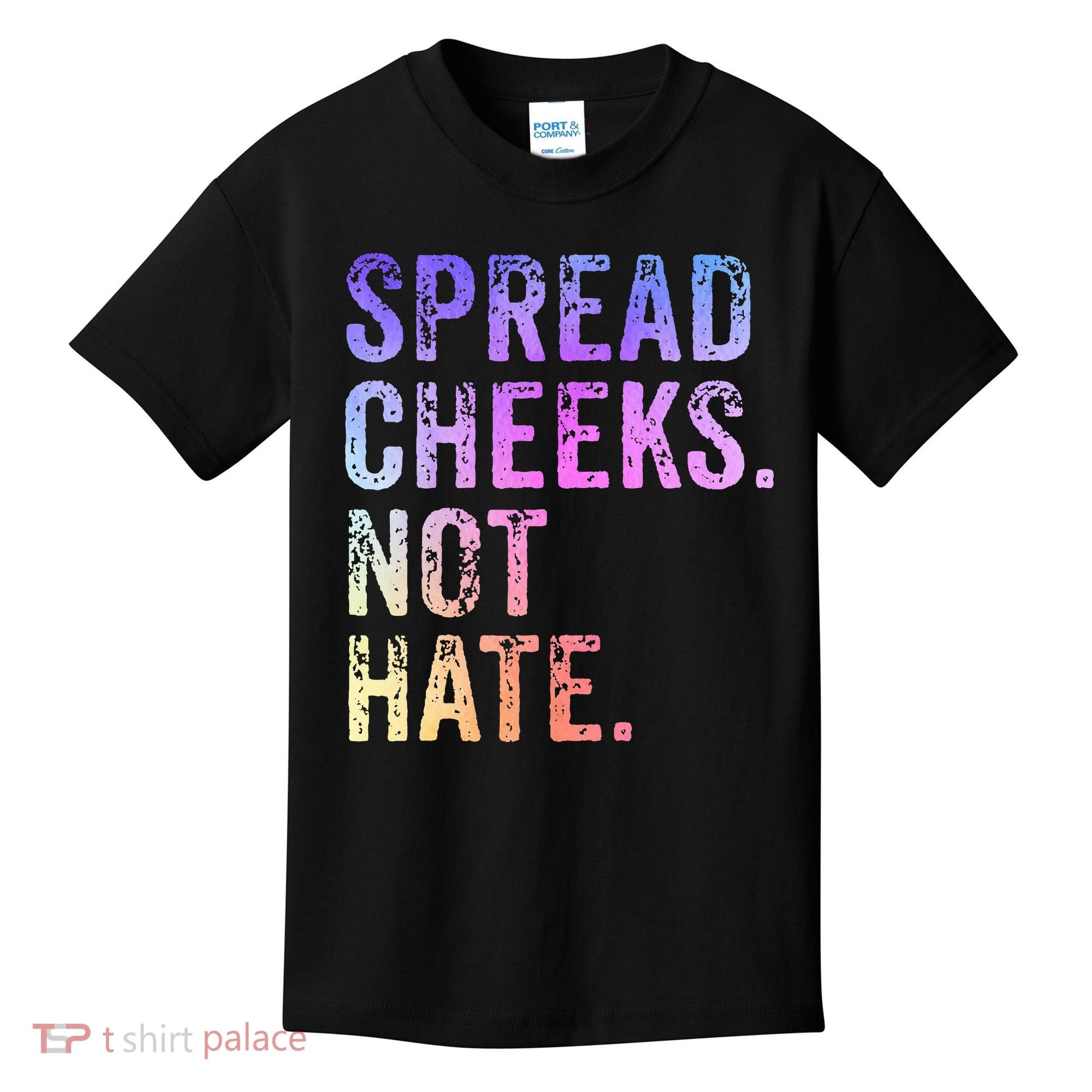 Spread Cheeks Not Hate Kids T-Shirt