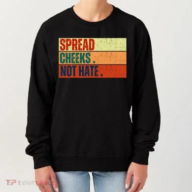 Spread Cheeks Not Hate Women's Sweatshirt