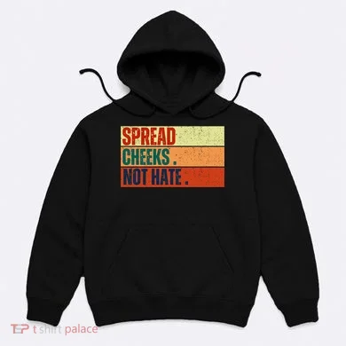 Spread Cheeks Not Hate Hoodie