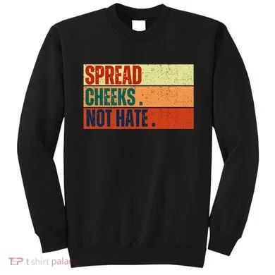 Spread Cheeks Not Hate Sweatshirt