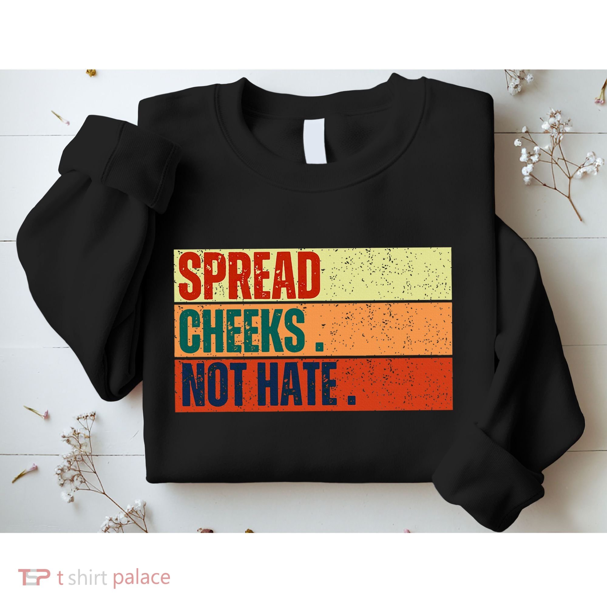 Spread Cheeks Not Hate Sweatshirt