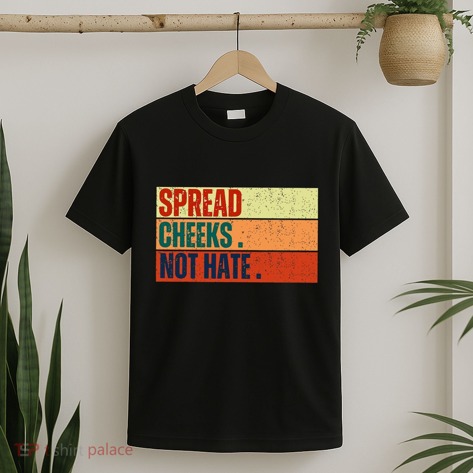 Spread Cheeks Not Hate T-Shirt