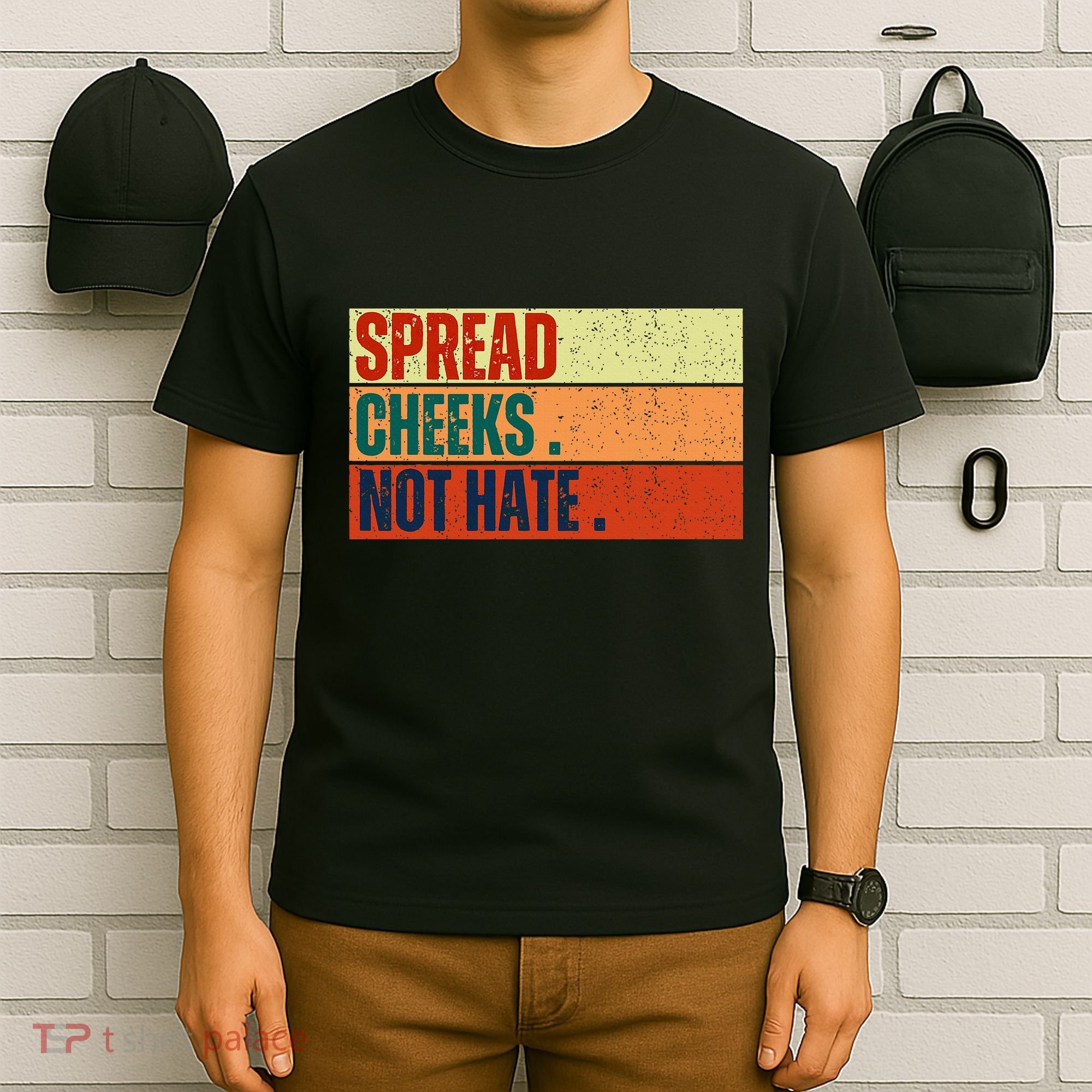 Spread Cheeks Not Hate T-Shirt