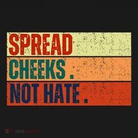 Spread Cheeks Not Hate T-Shirt thumb 7