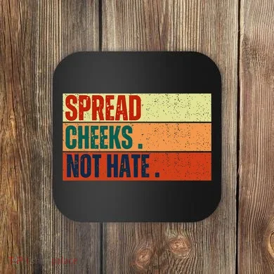 Spread Cheeks Not Hate Coaster