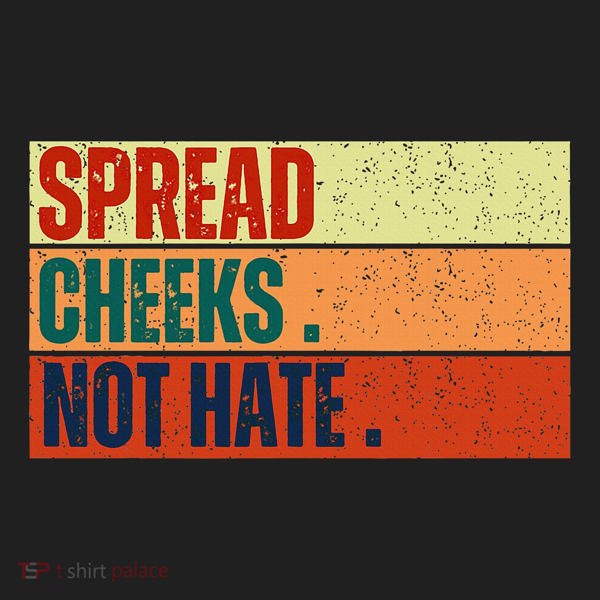 Spread Cheeks Not Hate Tumbler