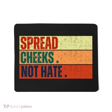 Spread Cheeks Not Hate Mousepad