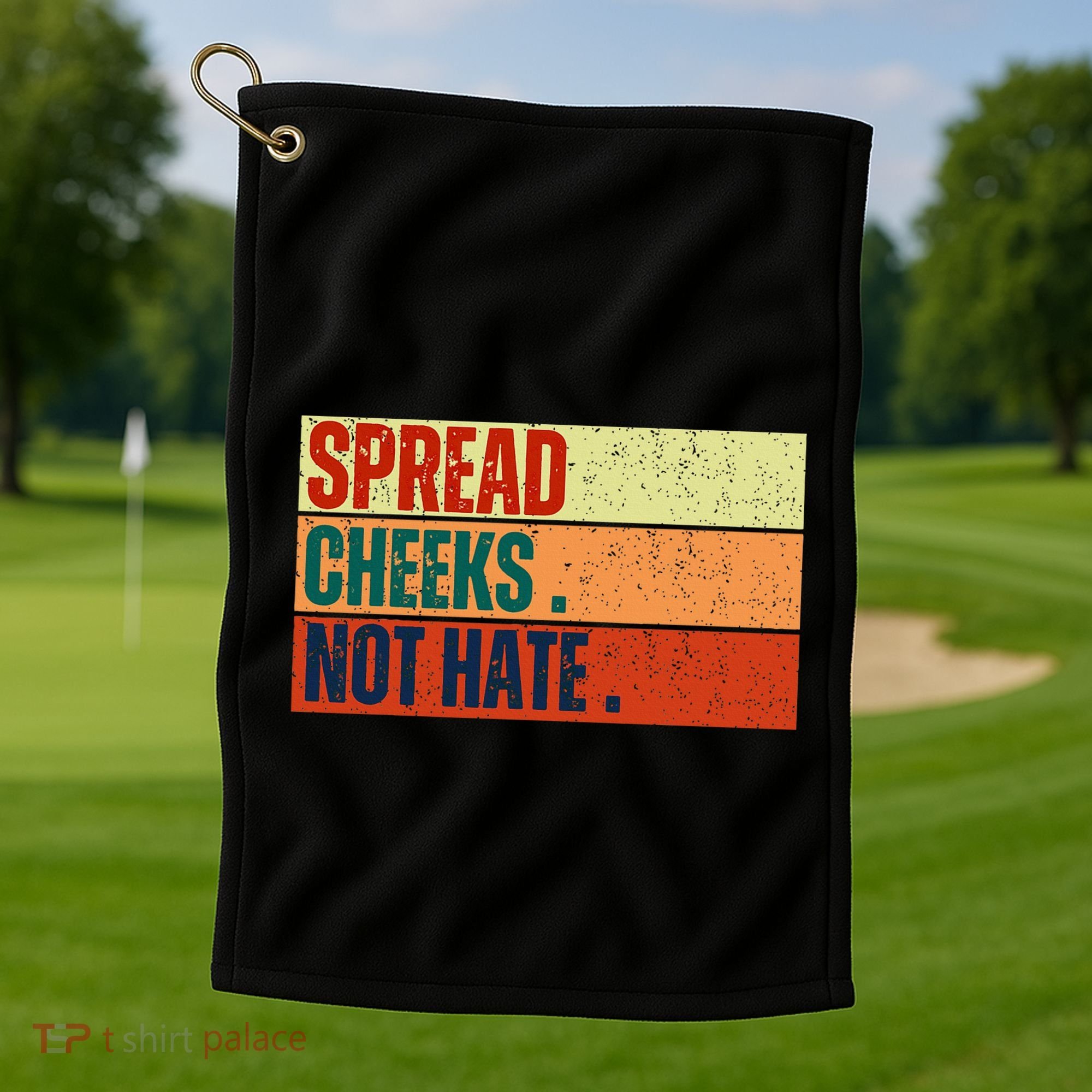 Spread Cheeks Not Hate Golf Towel
