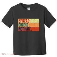 Spread Cheeks Not Hate Toddler T-Shirt thumb 0