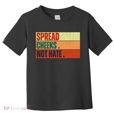 Spread Cheeks Not Hate Toddler T-Shirt