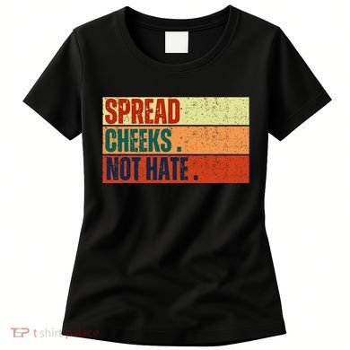 Spread Cheeks Not Hate Women's T-Shirt