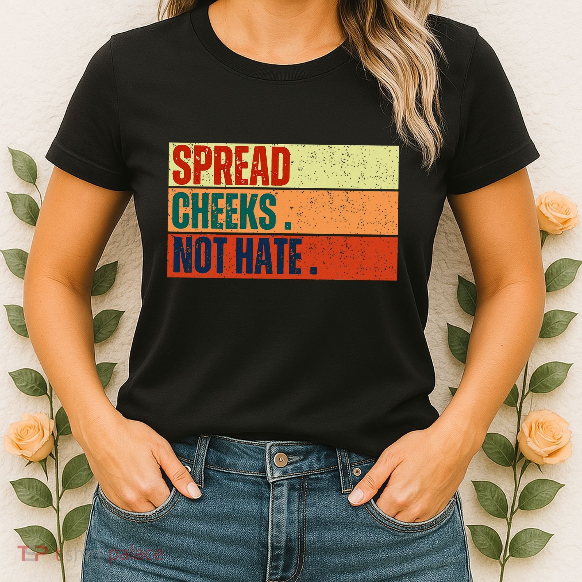 Spread Cheeks Not Hate Women's T-Shirt