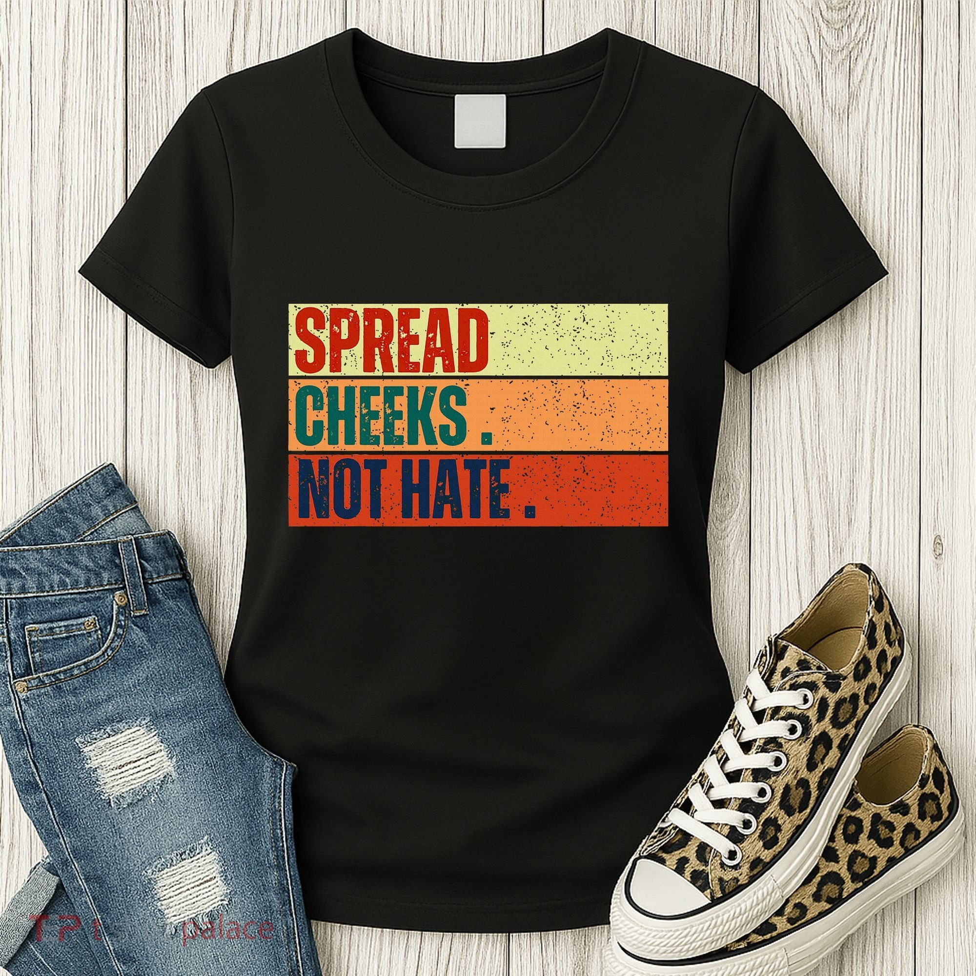 Spread Cheeks Not Hate Women's T-Shirt