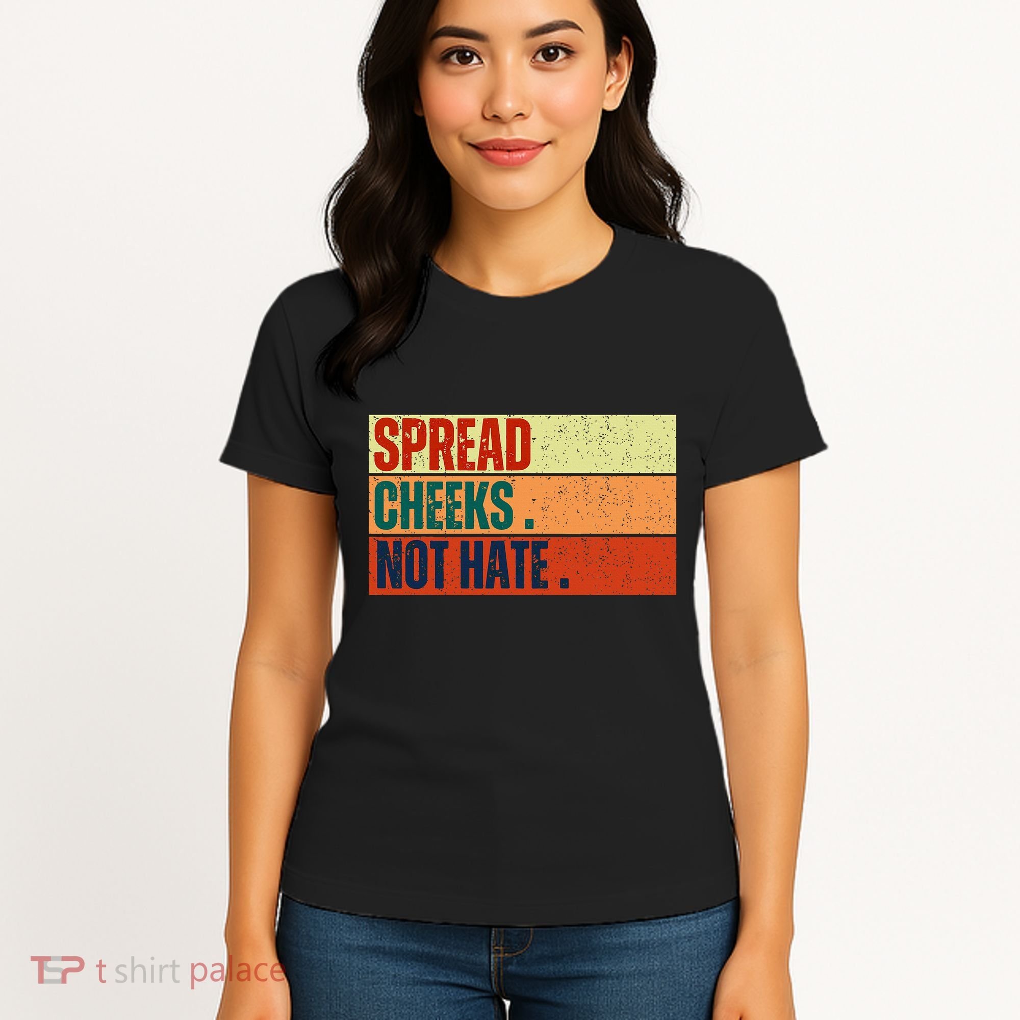 Spread Cheeks Not Hate Women's T-Shirt