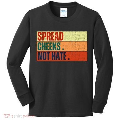 Spread Cheeks Not Hate Kids Long Sleeve Shirt