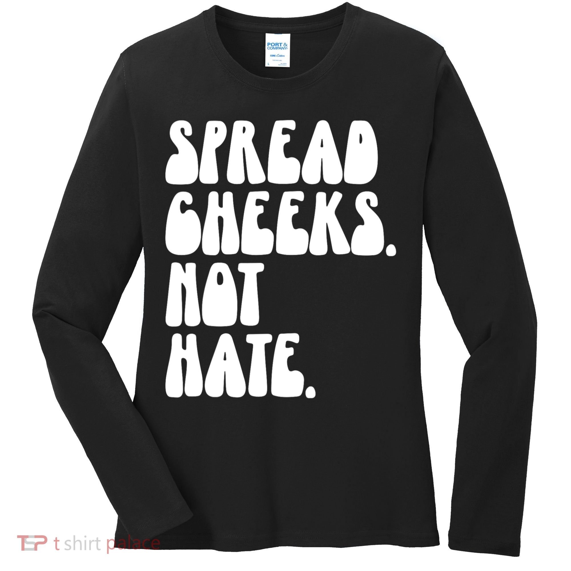 Spread Cheeks Not Hate Funny Gym Fitness And Workout Women's Long Sleeve Shirt