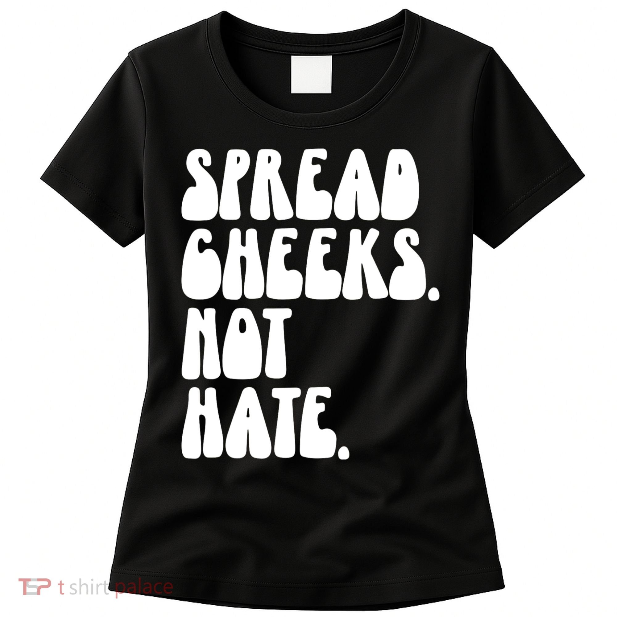 Spread Cheeks Not Hate Funny Gym Fitness And Workout Women's T-Shirt