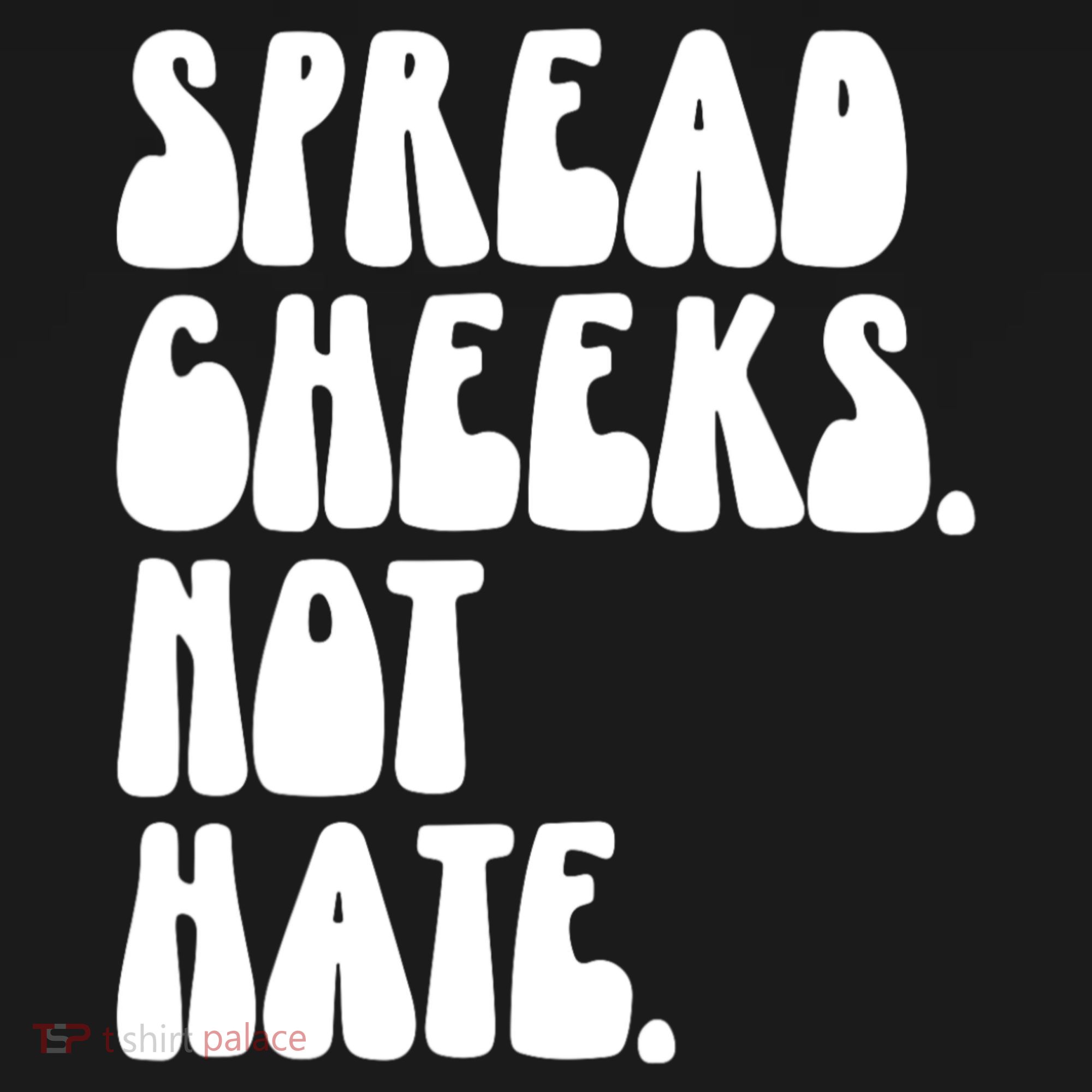 Spread Cheeks Not Hate Funny Gym Fitness And Workout Women's T-Shirt