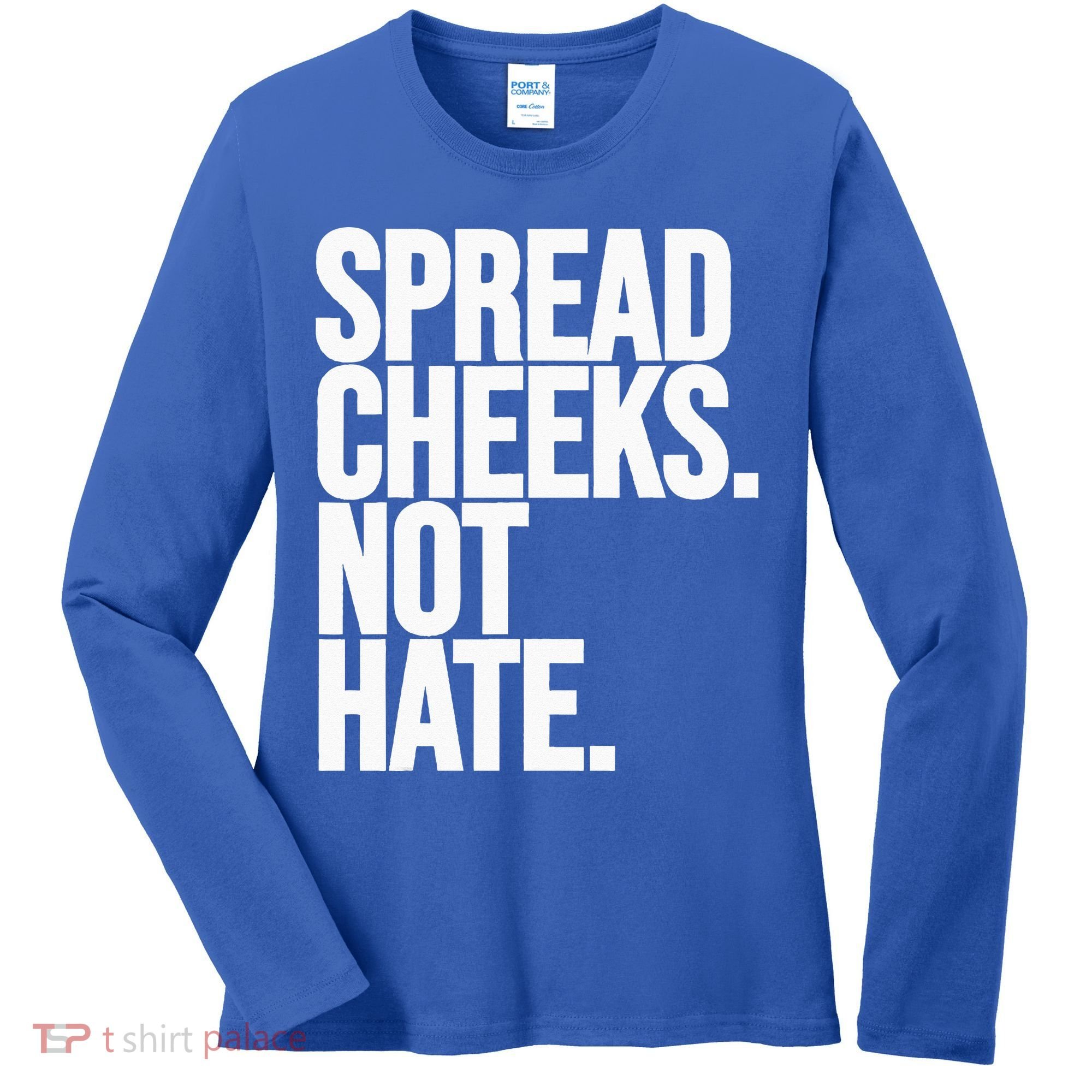 Spread Cheeks Not Hate Funny Gym Fitness And Workout Women's Long Sleeve Shirt