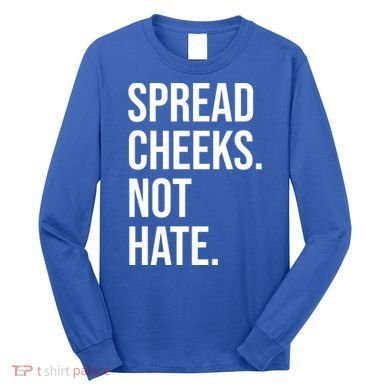 Spread Cheeks Not Hate Funny Gym Fitness And Workout Long Sleeve Shirt
