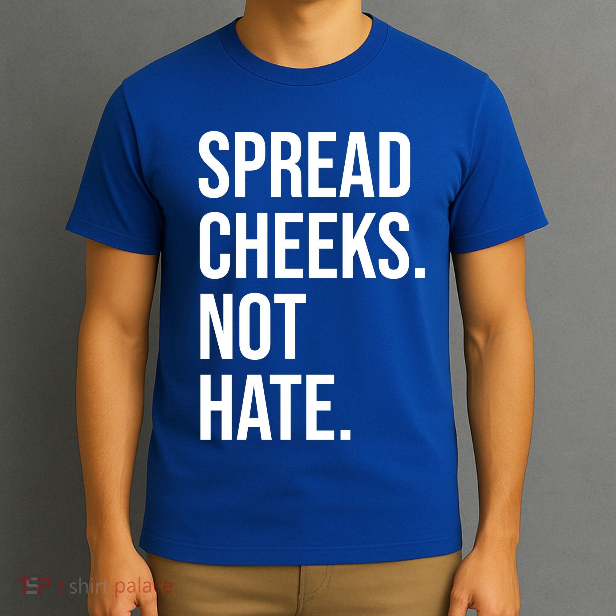 Spread Cheeks Not Hate Funny Gym Fitness And Workout T-Shirt