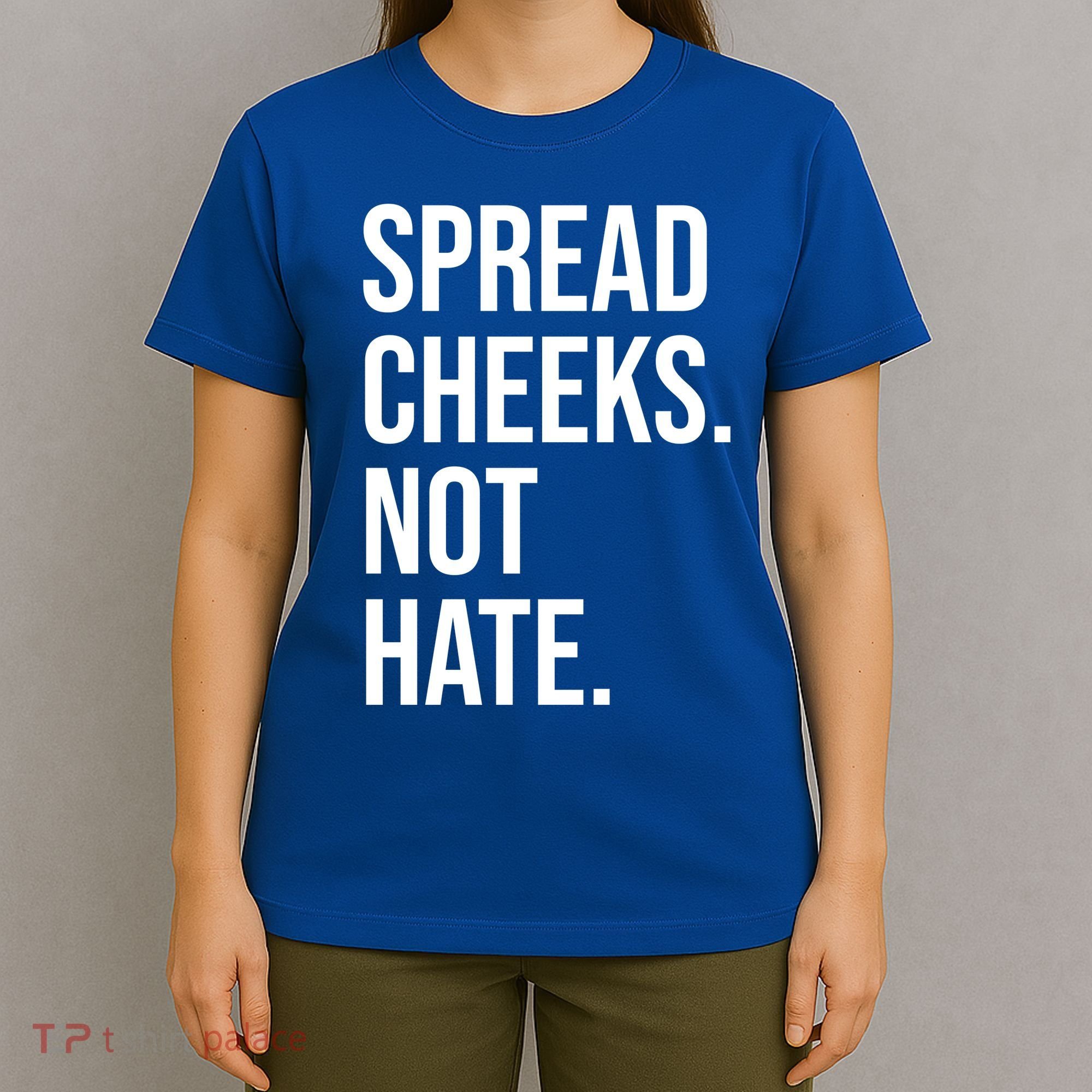 Spread Cheeks Not Hate Funny Gym Fitness And Workout T-Shirt