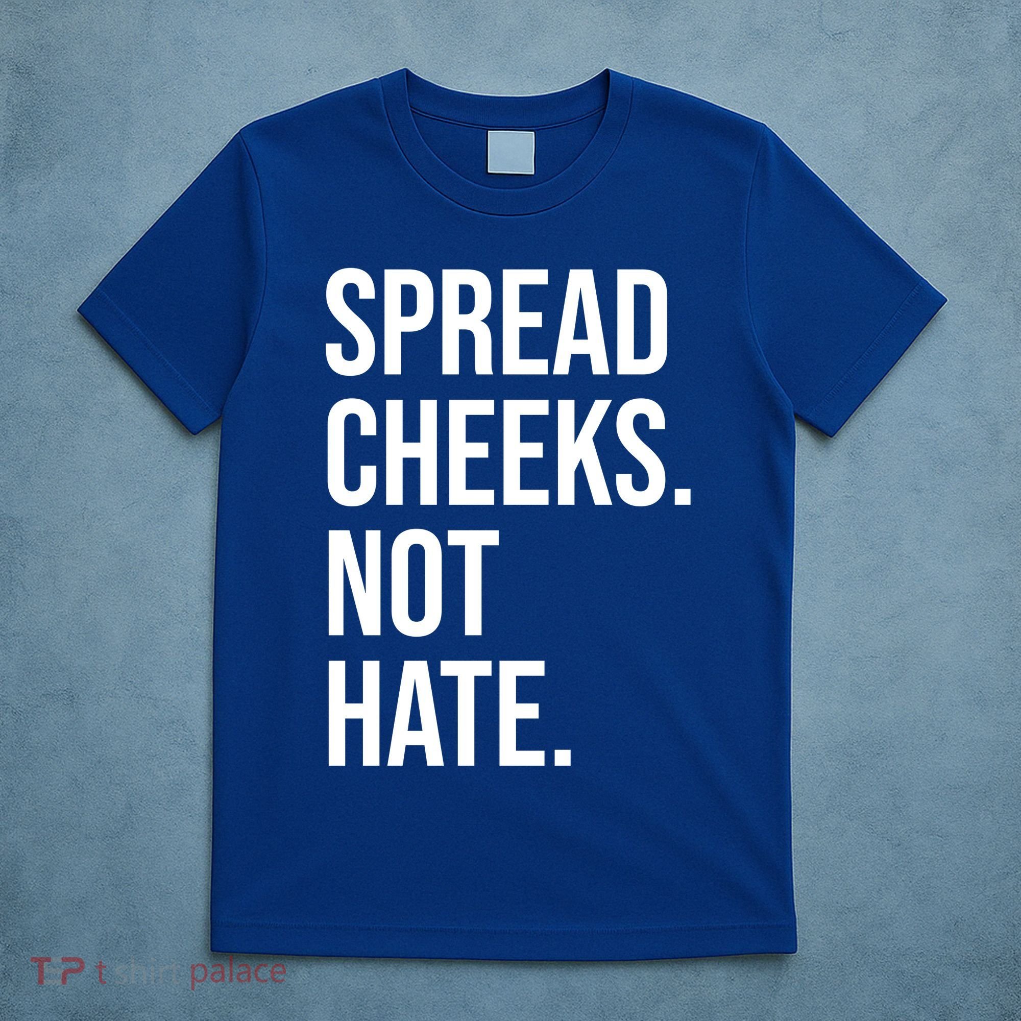 Spread Cheeks Not Hate Funny Gym Fitness And Workout T-Shirt