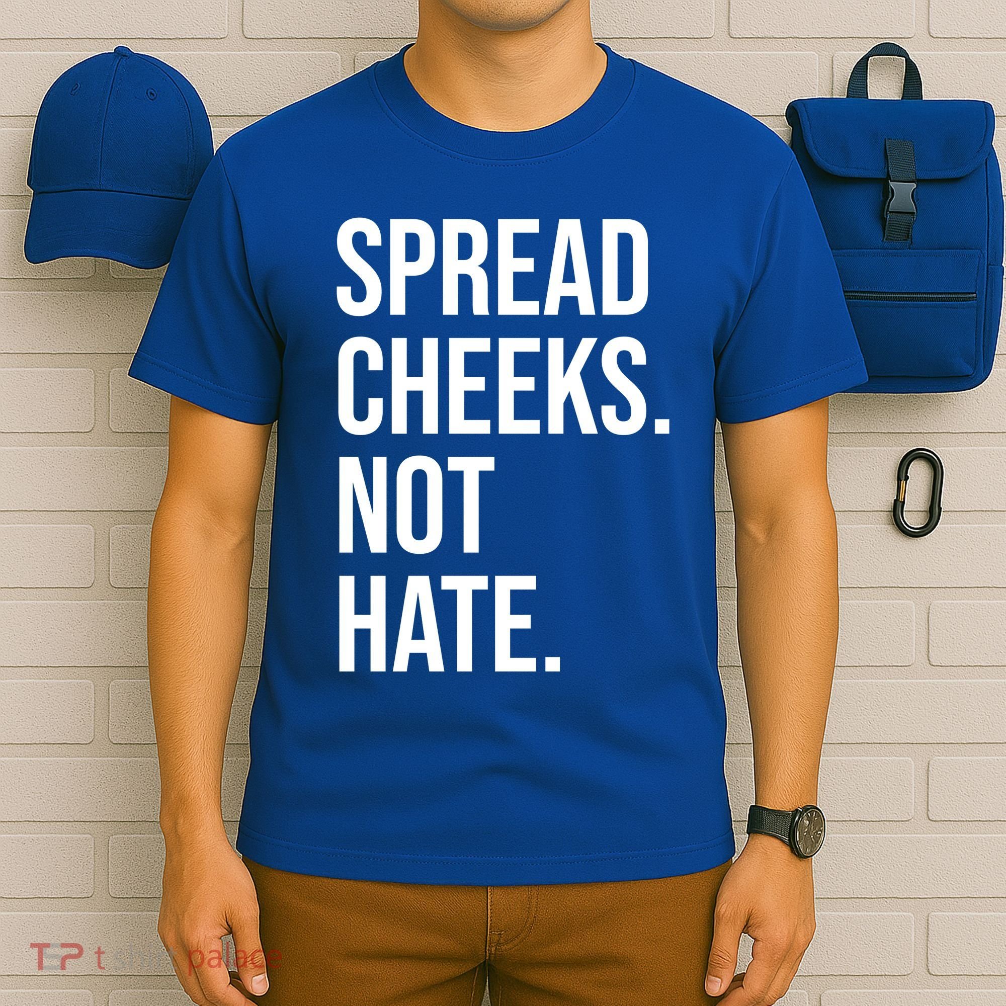 Spread Cheeks Not Hate Funny Gym Fitness And Workout T-Shirt