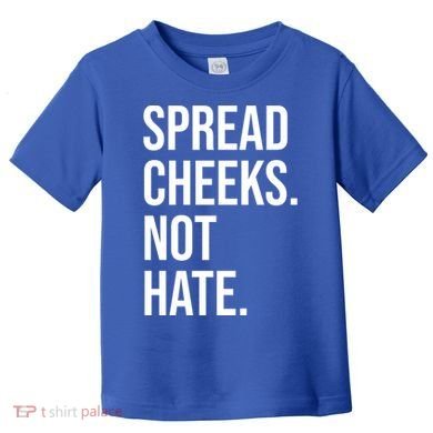 Spread Cheeks Not Hate Funny Gym Fitness And Workout Toddler T-Shirt