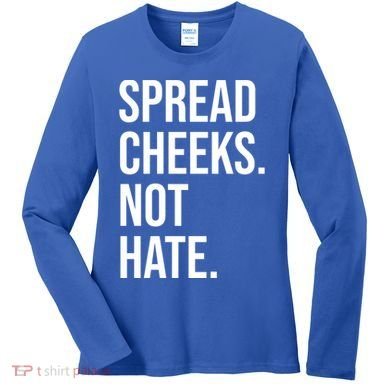 Spread Cheeks Not Hate Funny Gym Fitness And Workout Women's Long Sleeve Shirt