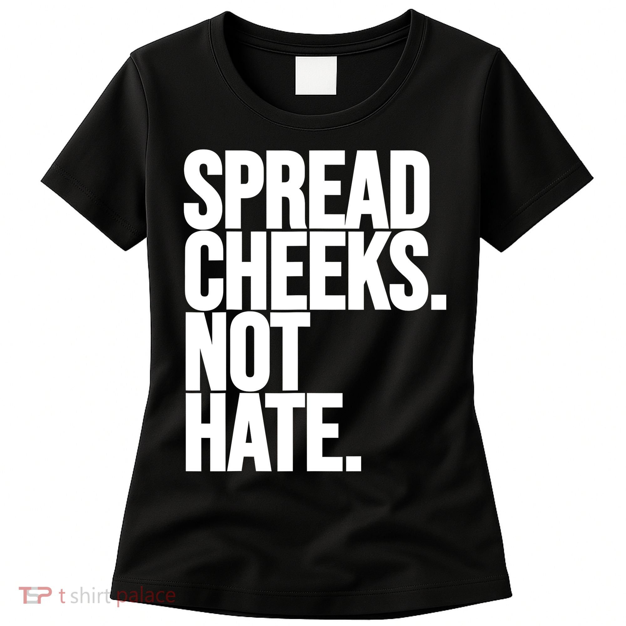 Spread Cheeks Not Hate Funny Gym Fitness And Workout Women's T-Shirt