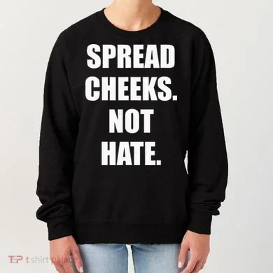 Spread Cheeks Not Hate Women's Sweatshirt