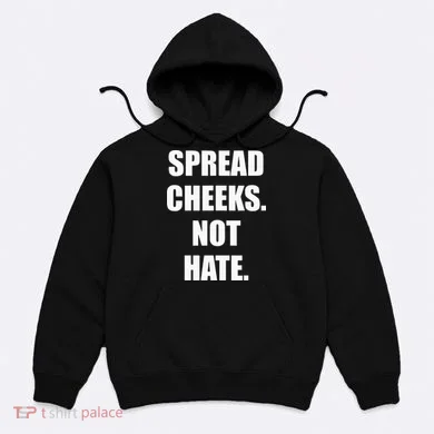 Spread Cheeks Not Hate Hoodie