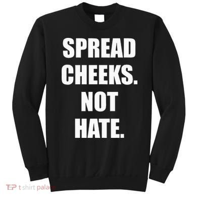 Spread Cheeks Not Hate Sweatshirt