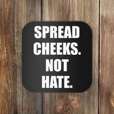 Spread Cheeks Not Hate Coaster