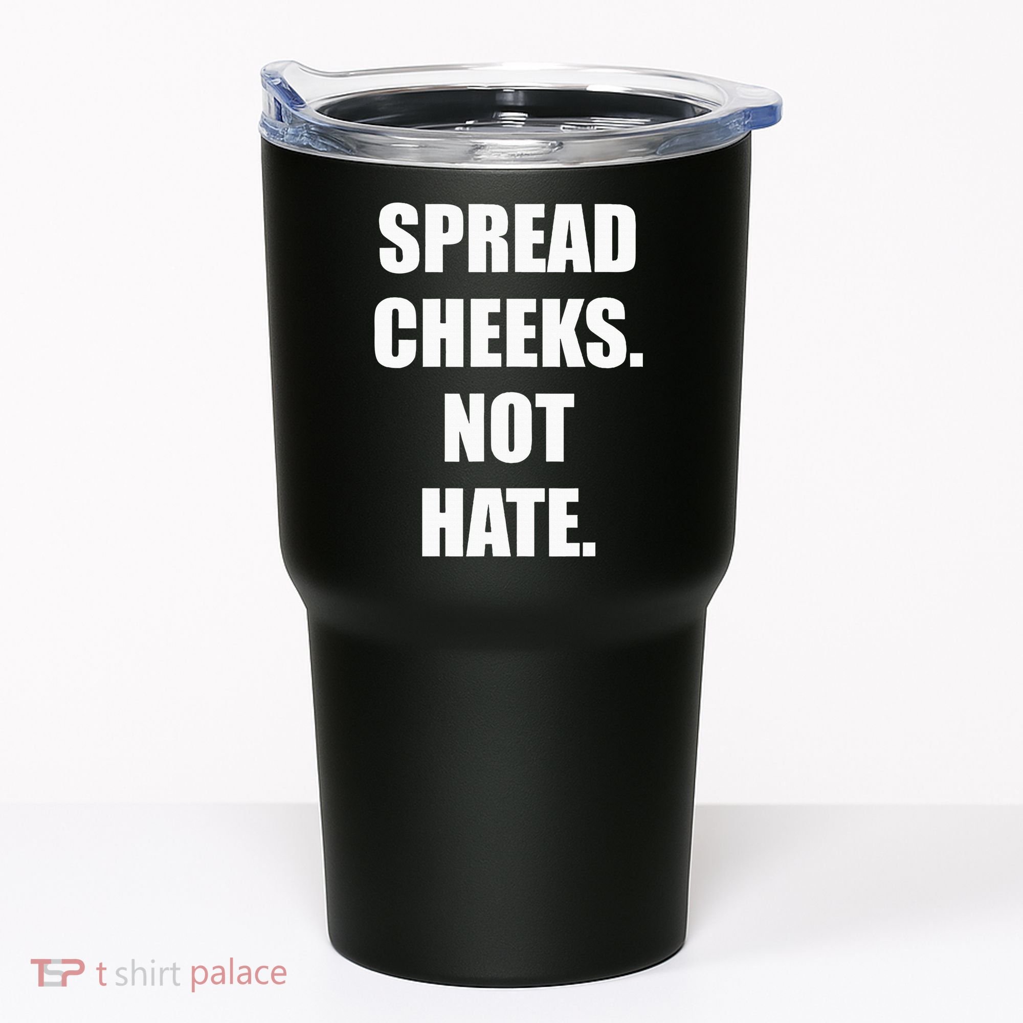 Spread Cheeks Not Hate Tumbler