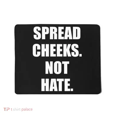 Spread Cheeks Not Hate Mousepad