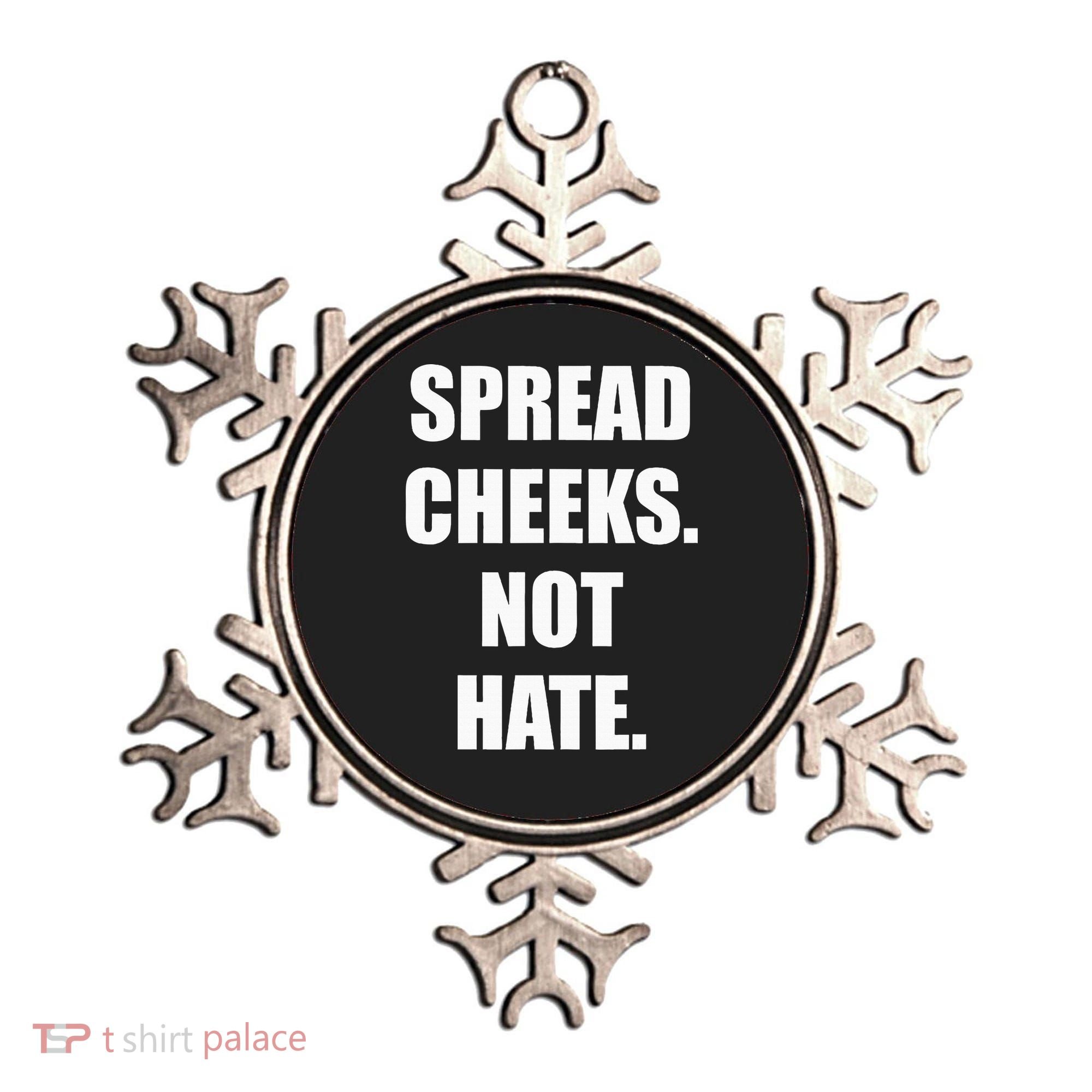Spread Cheeks Not Hate Ornament
