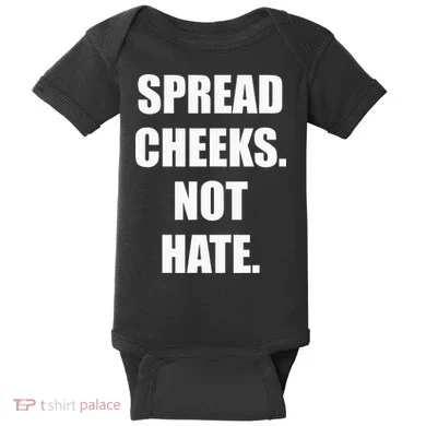 Spread Cheeks Not Hate Baby Bodysuit