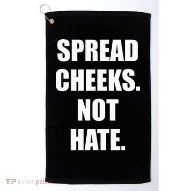 Spread Cheeks Not Hate Golf Towel