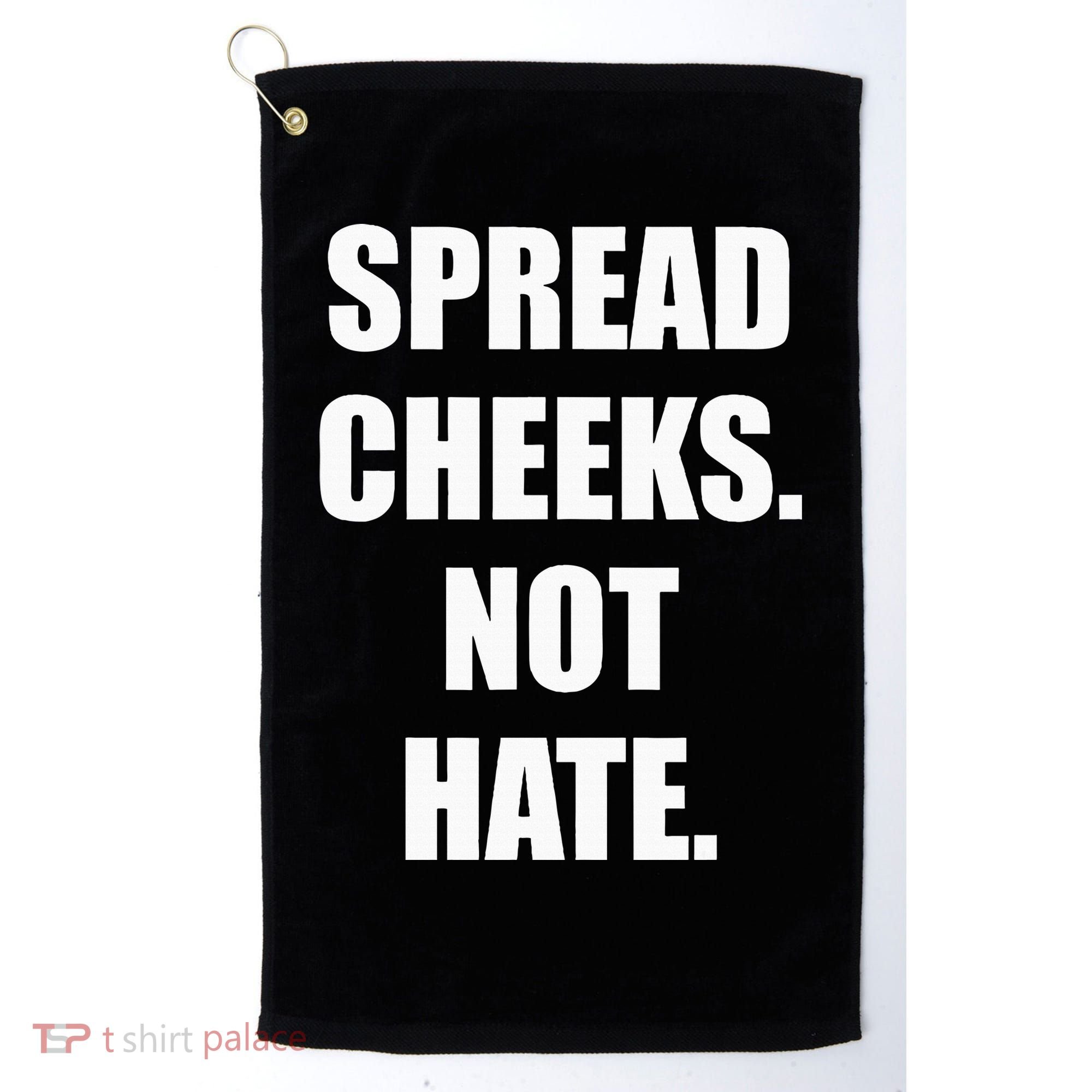 Spread Cheeks Not Hate Golf Towel