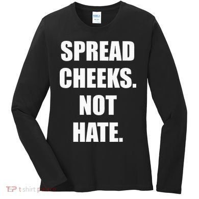 Spread Cheeks Not Hate Women's Long Sleeve Shirt